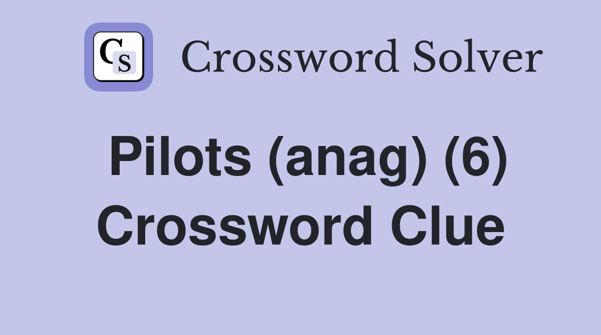 Pilots (anag) (6) Crossword Clue