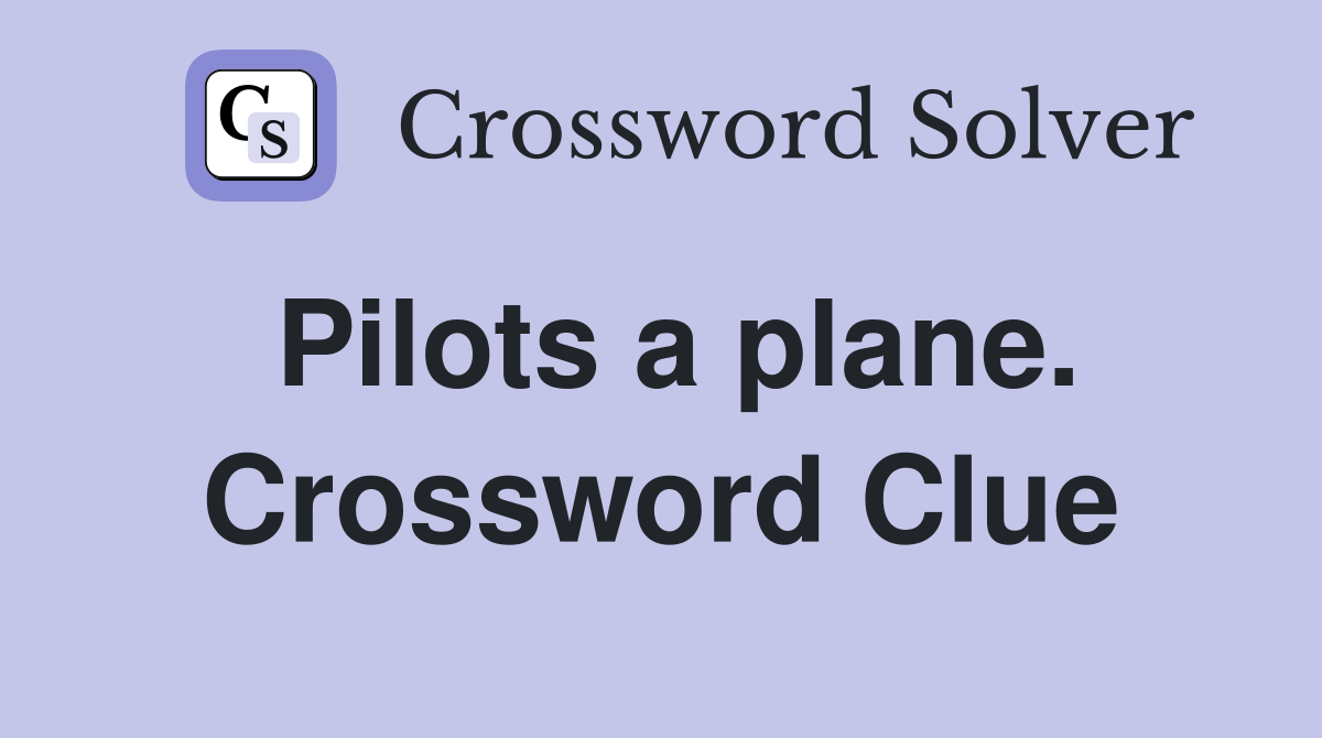 Pilots a plane. Crossword Clue