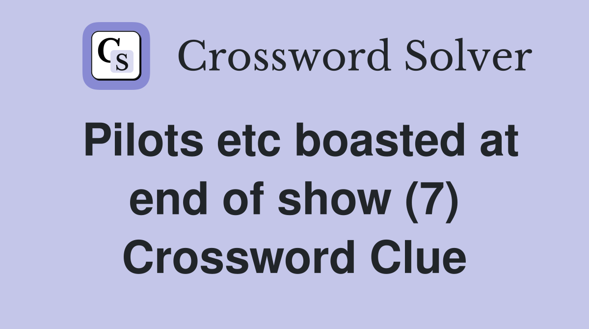 Pilots etc boasted at end of show (7) Crossword Clue