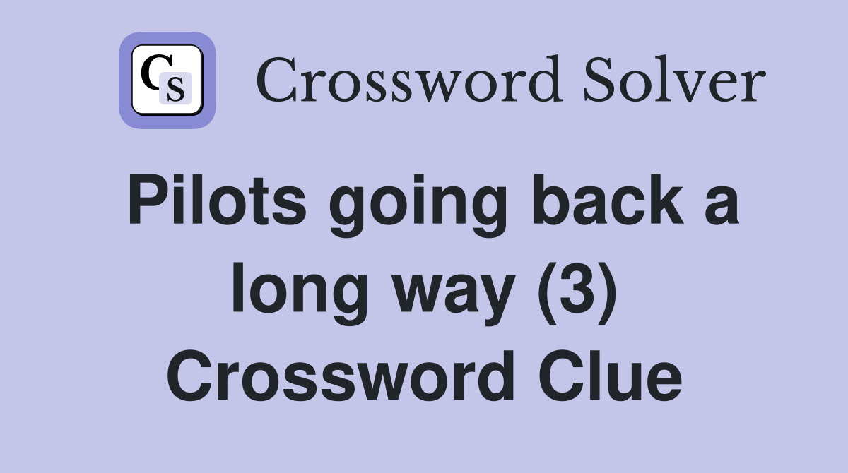 Pilots going back a long way (3) Crossword Clue