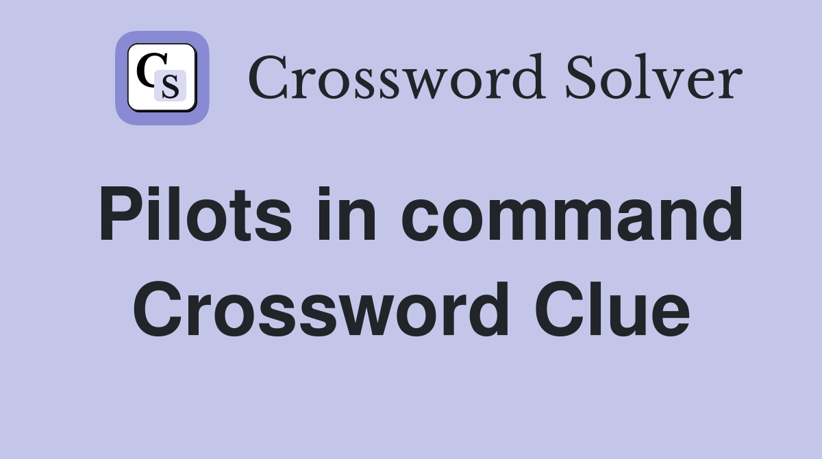 Pilots in command Crossword Clue