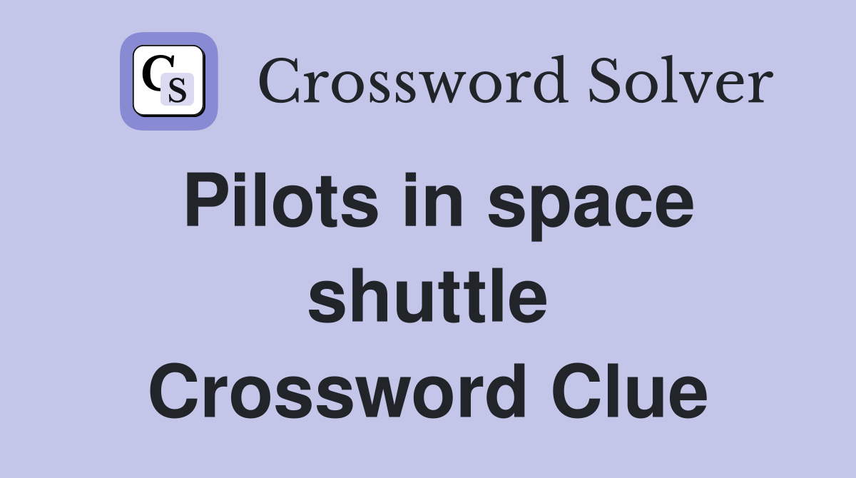 Pilots in space shuttle Crossword Clue