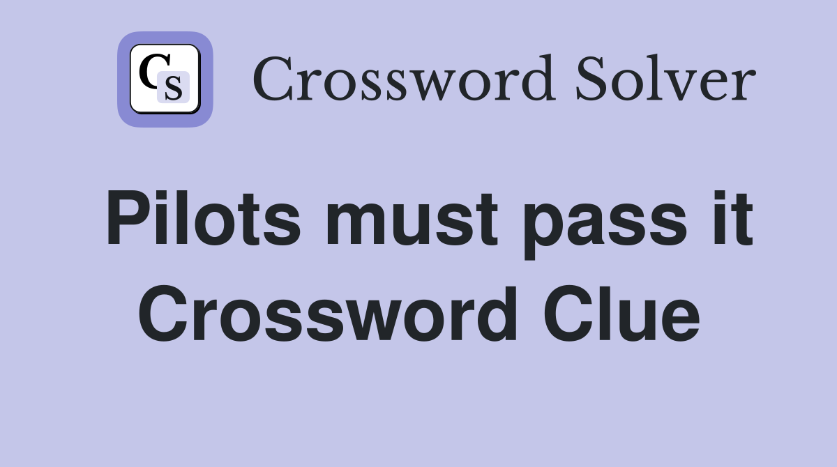 Pilots must pass it Crossword Clue