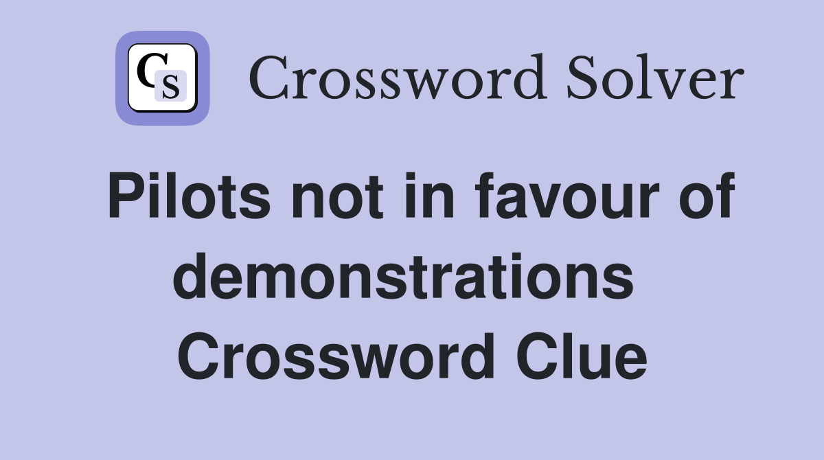 Pilots not in favour of demonstrations  Crossword Clue