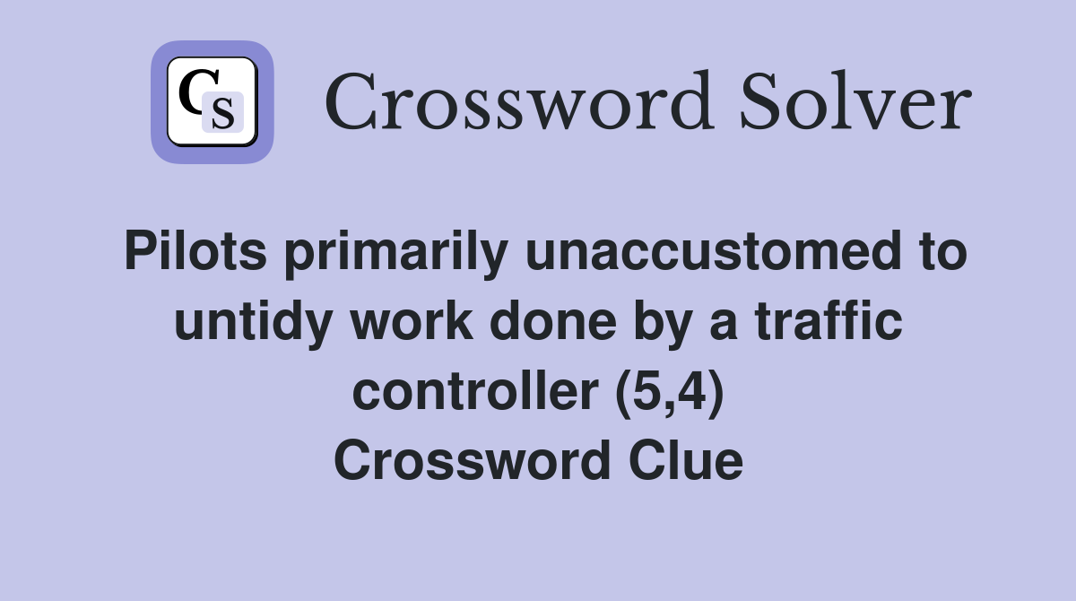 Pilots primarily unaccustomed to untidy work done by a traffic