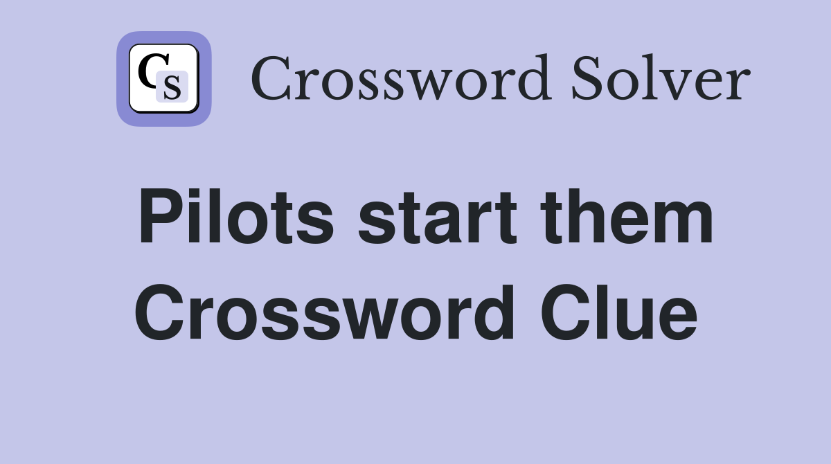 Pilots start them Crossword Clue