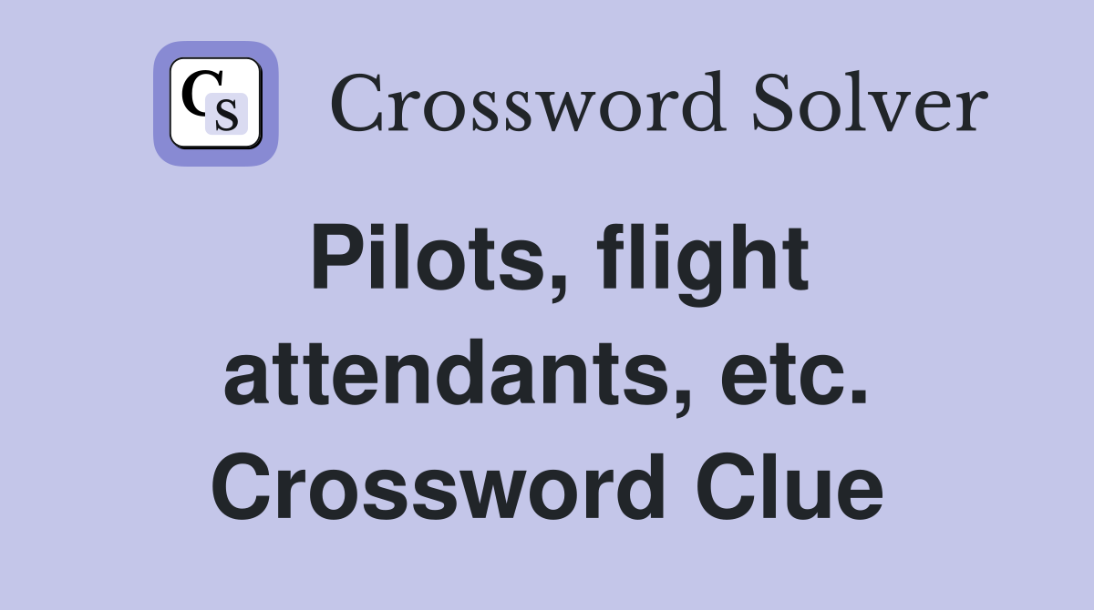 Pilots, flight attendants, etc. Crossword Clue