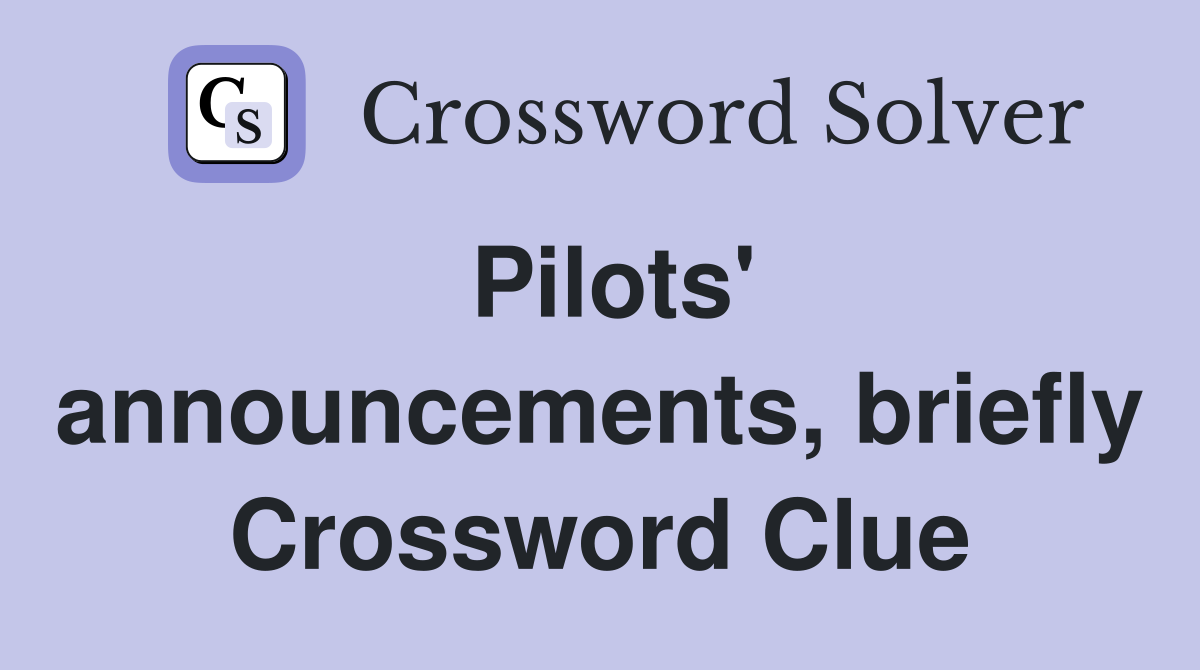 Pilots' announcements, briefly Crossword Clue