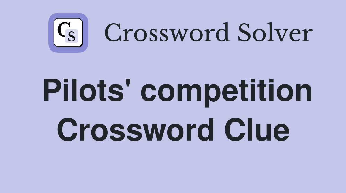Pilots' competition Crossword Clue