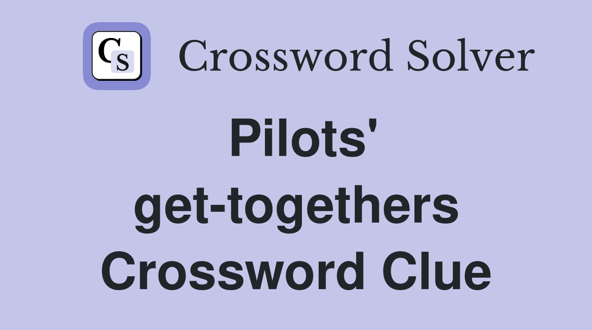 Pilots' get-togethers Crossword Clue
