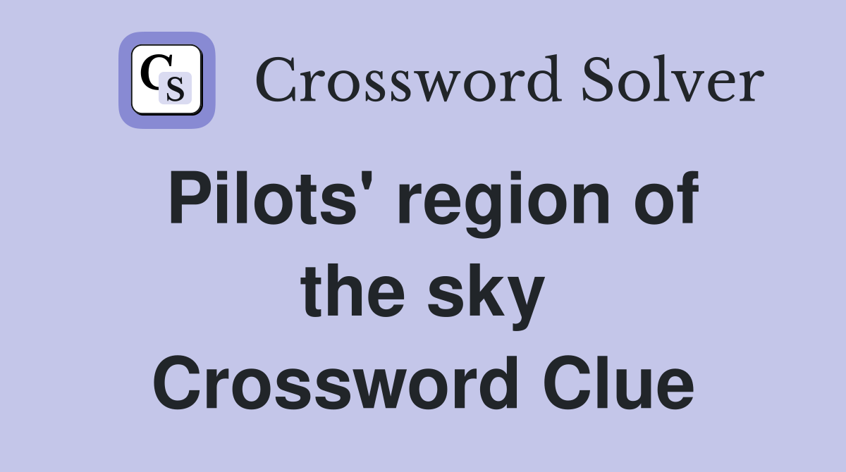 Pilots' region of the sky Crossword Clue