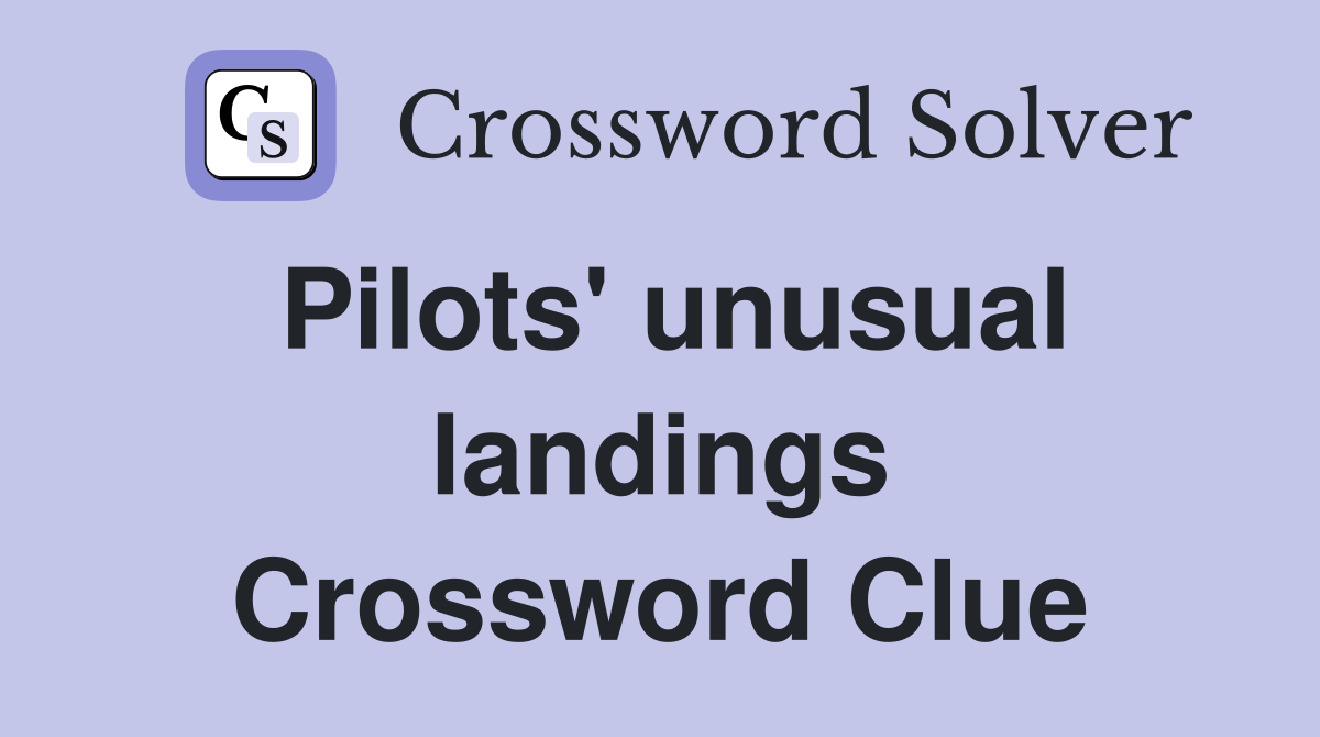 Pilots' unusual landings Crossword Clue