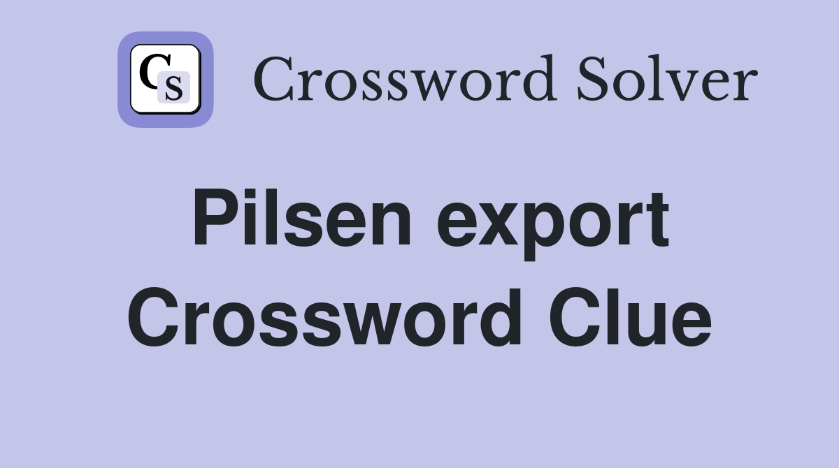 Pilsen export Crossword Clue