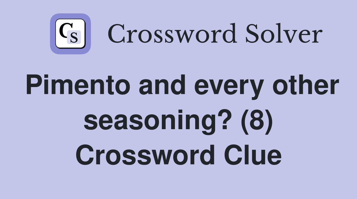 Pimento and every other seasoning? (8) Crossword Clue