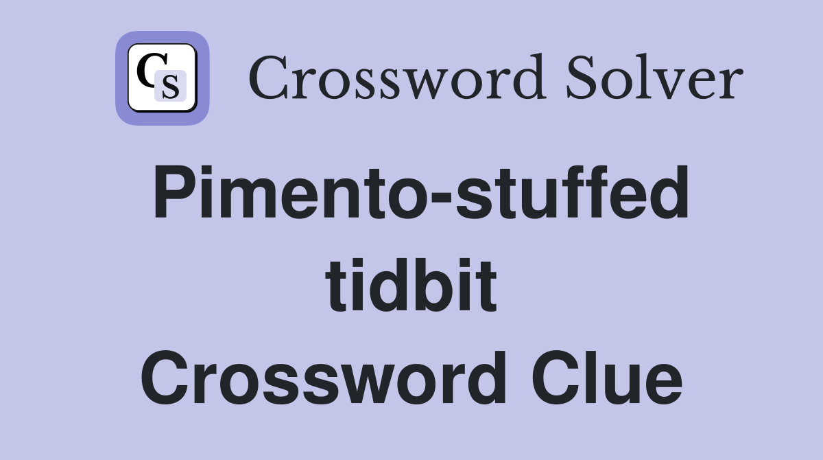 Pimento-stuffed tidbit Crossword Clue