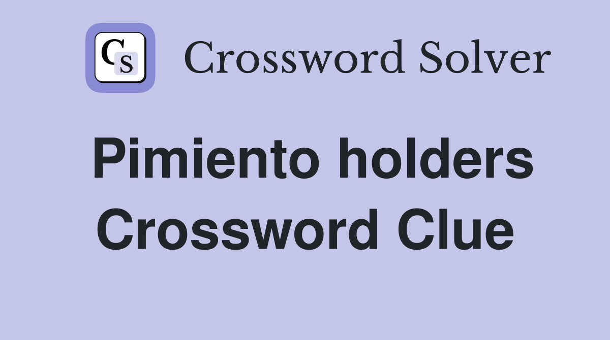 Pimiento holders Crossword Clue