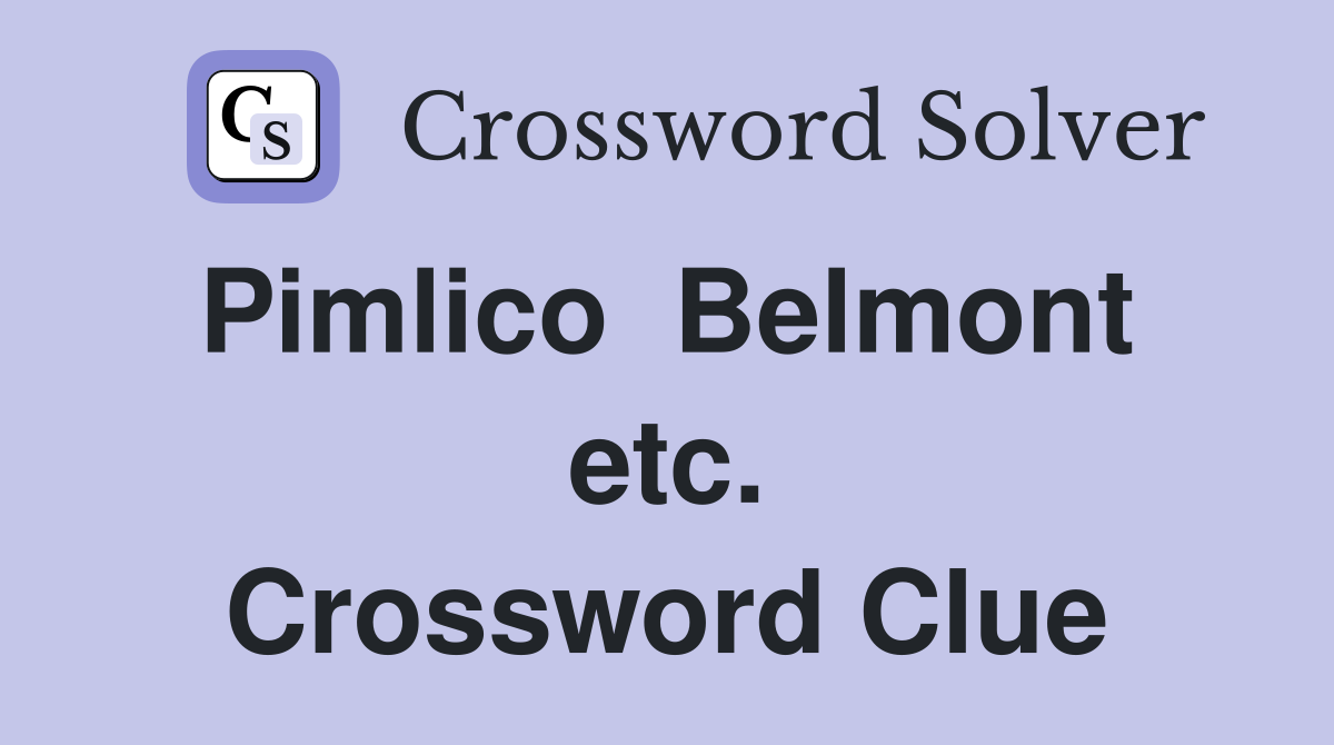 Pimlico  Belmont  etc. Crossword Clue