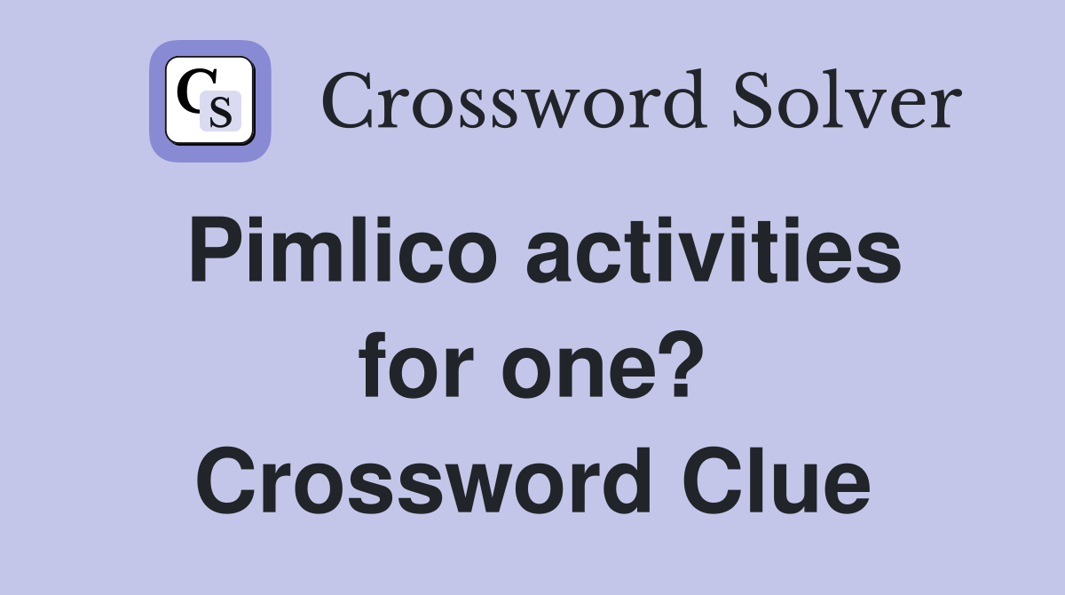 Pimlico activities for one? Crossword Clue