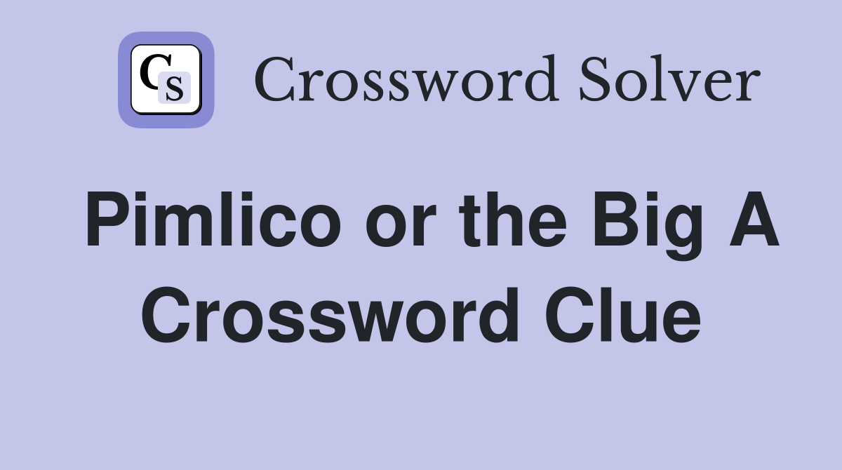 Pimlico or the Big A Crossword Clue