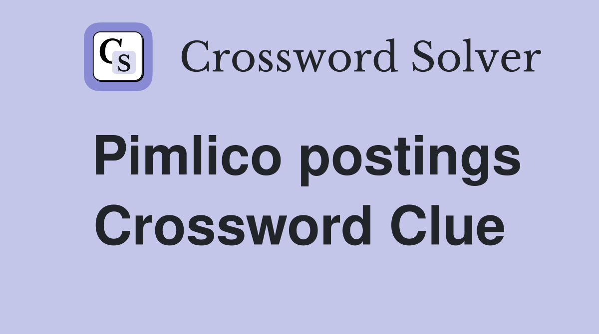Pimlico postings Crossword Clue