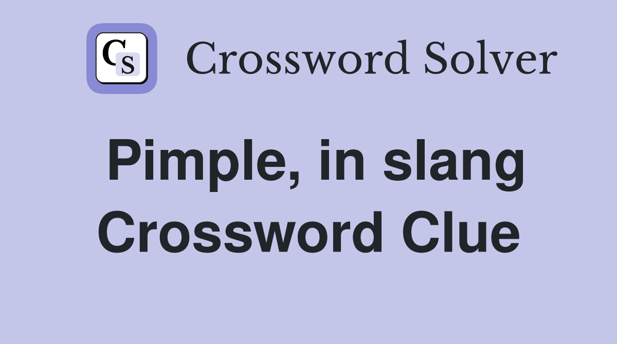 Pimple, in slang Crossword Clue