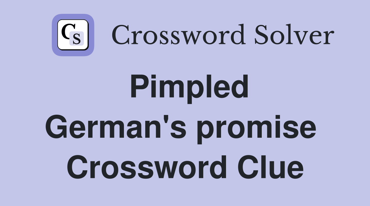 Pimpled German's promise  Crossword Clue
