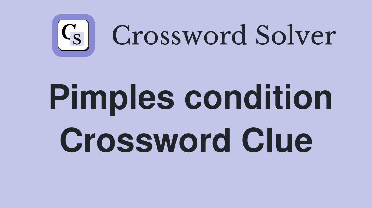 Pimples condition Crossword Clue