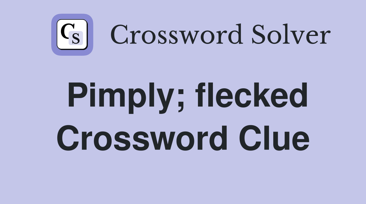 Pimply; flecked Crossword Clue