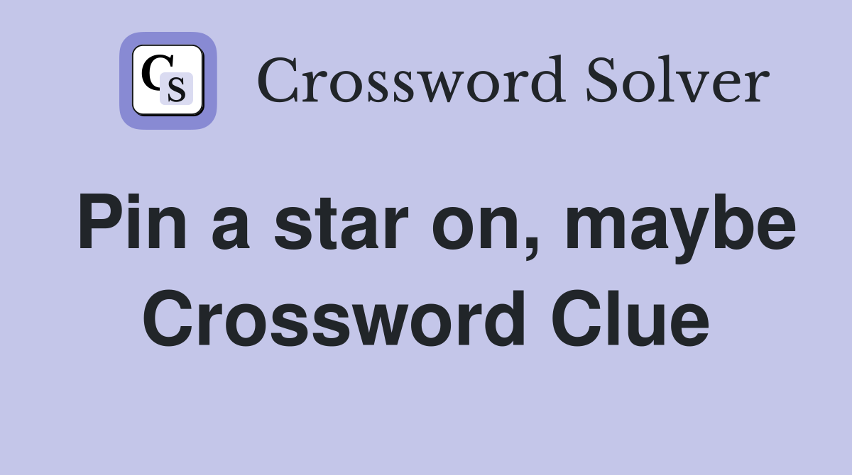 Pin a star on, maybe Crossword Clue
