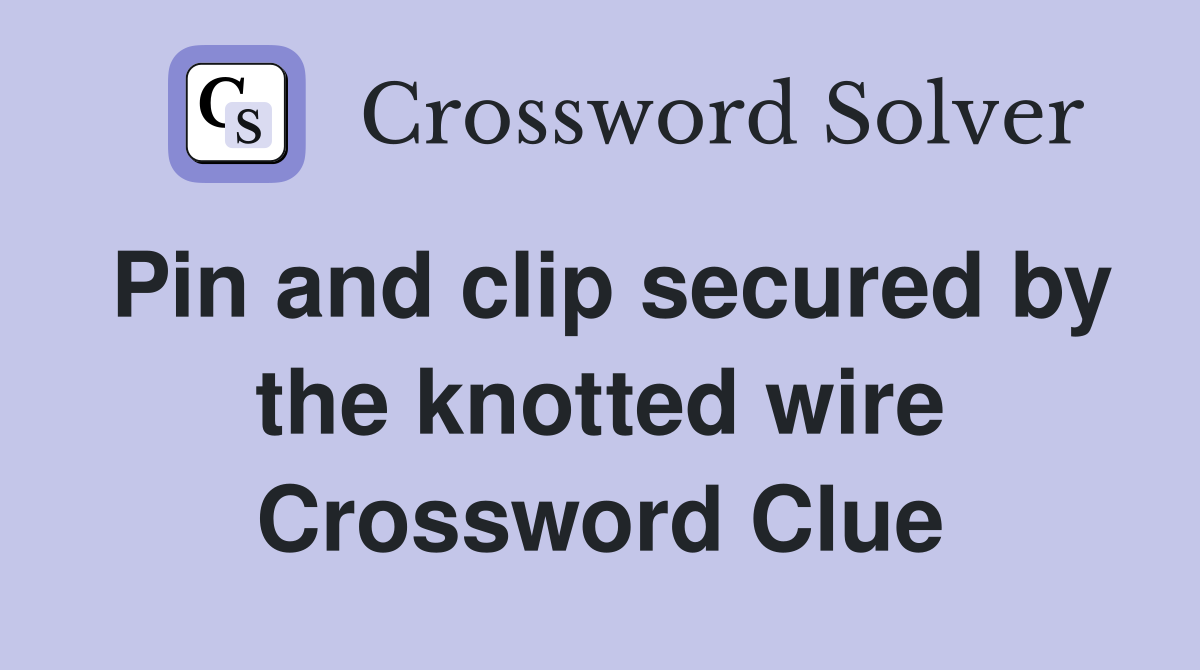 Pin and clip secured by the knotted wire Crossword Clue