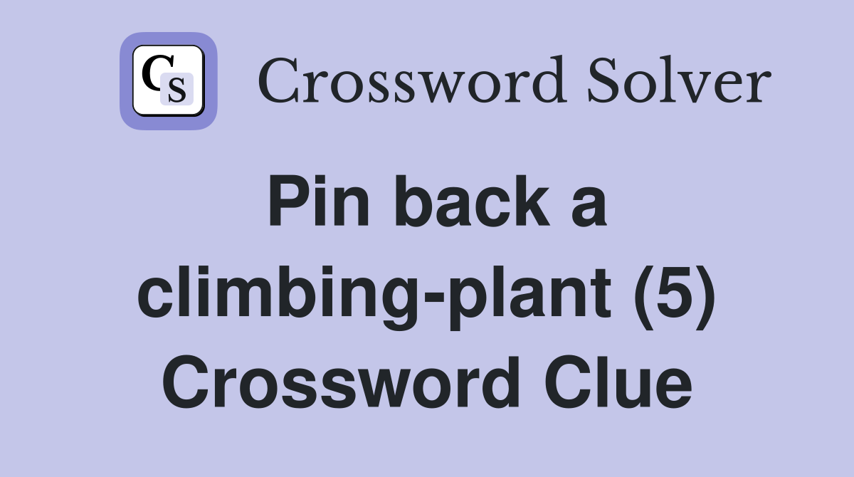 Pin back a climbing-plant (5) Crossword Clue
