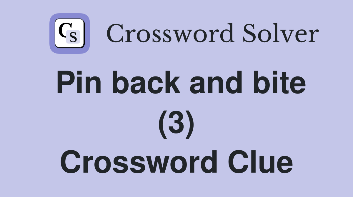Pin back and bite (3) Crossword Clue