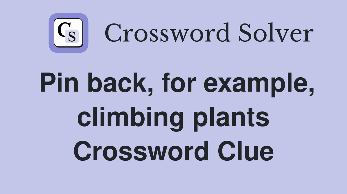 Pin back, for example, climbing plants Crossword Clue