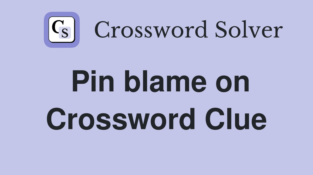 Pin blame on Crossword Clue