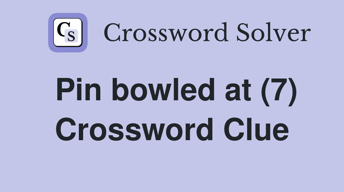 Pin bowled at (7) Crossword Clue