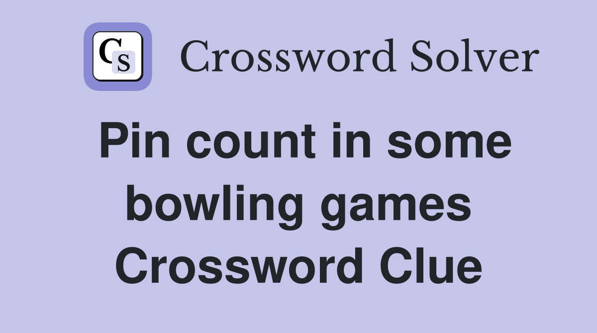 Pin count in some bowling games Crossword Clue