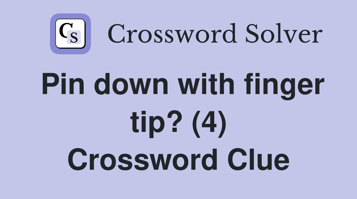Pin down with finger tip? (4) Crossword Clue