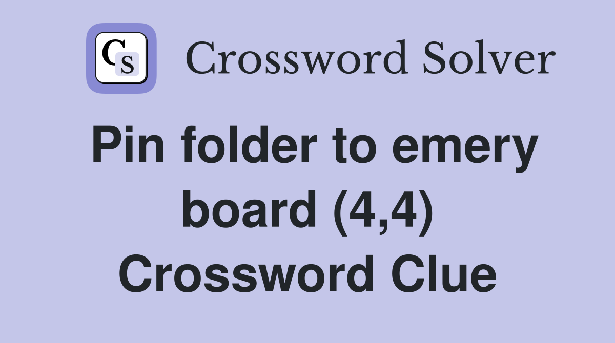 Pin folder to emery board (4,4) Crossword Clue
