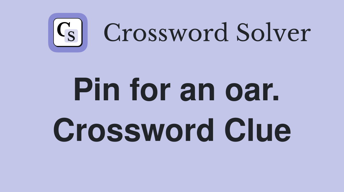 Pin for an oar. Crossword Clue