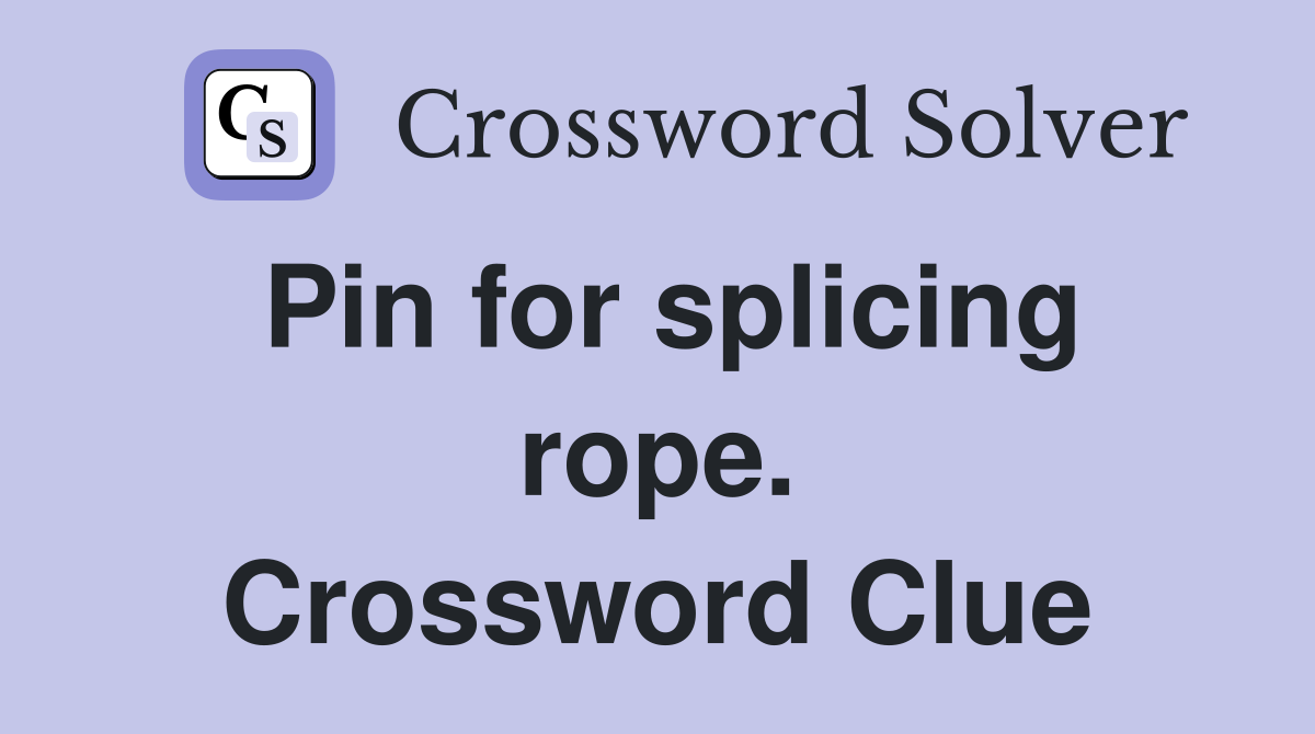 Pin for splicing rope. Crossword Clue