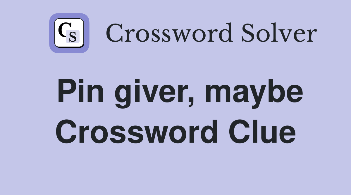 Pin giver, maybe Crossword Clue