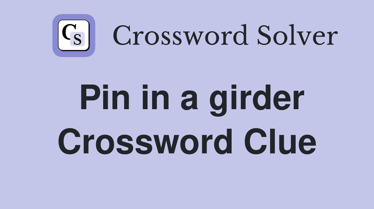 Pin in a girder Crossword Clue