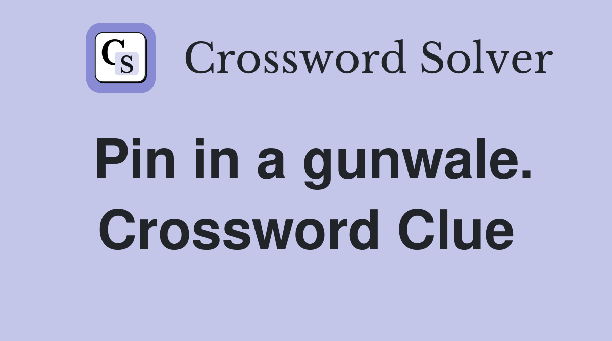 Pin in a gunwale. Crossword Clue