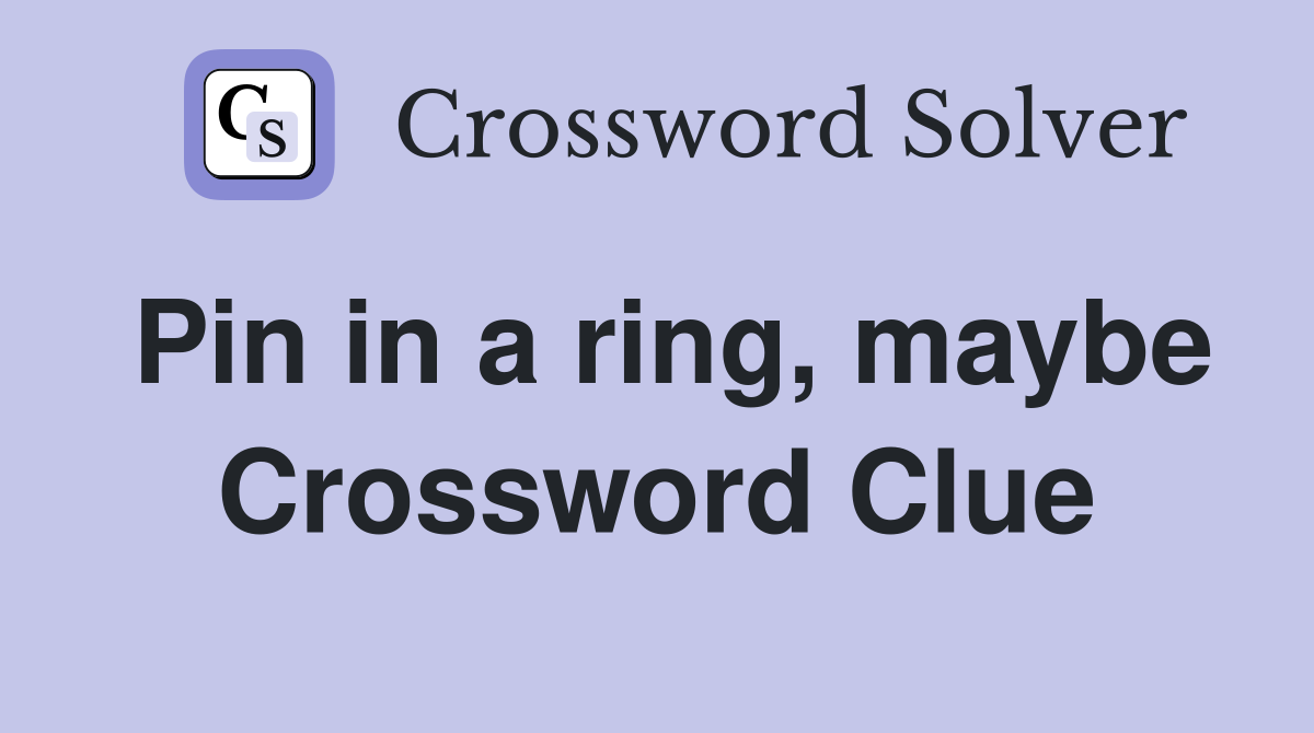 Pin in a ring, maybe Crossword Clue