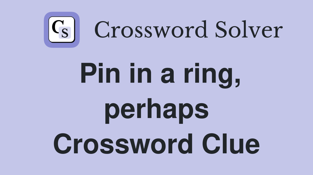Pin in a ring, perhaps Crossword Clue