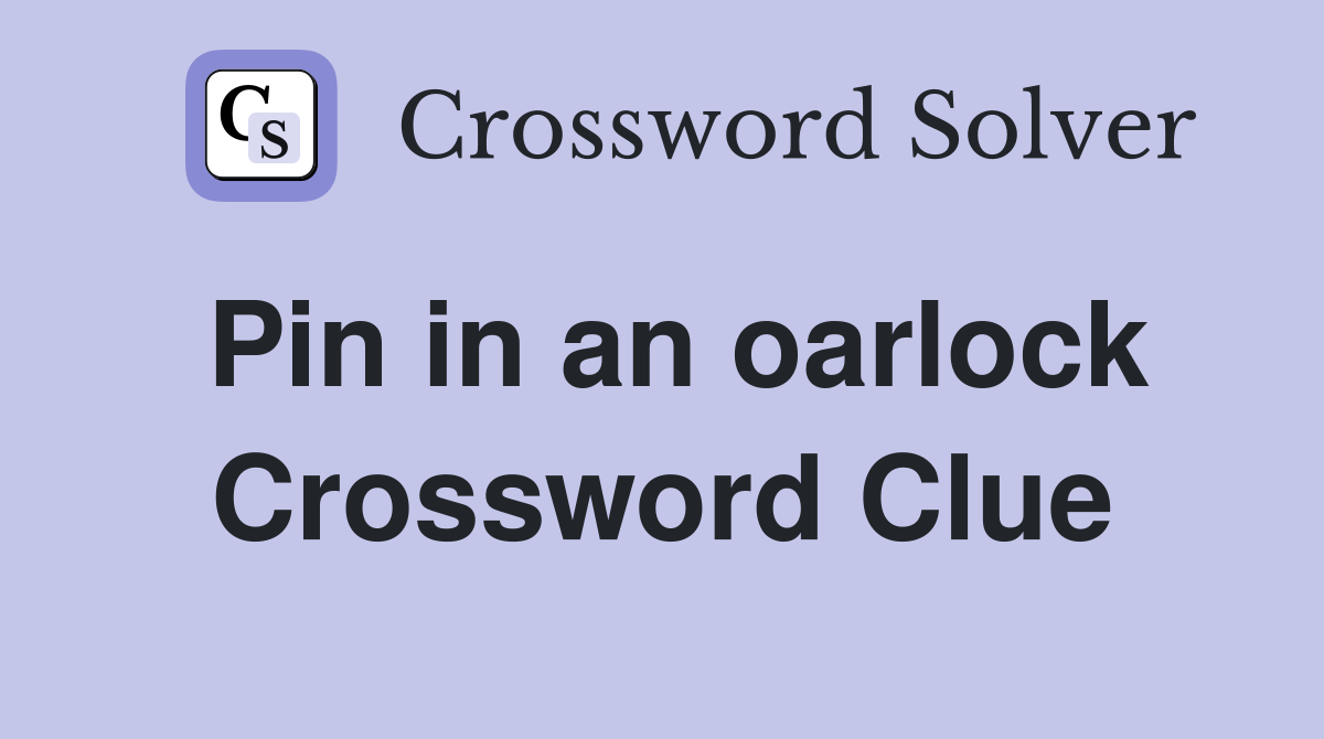 Pin in an oarlock Crossword Clue