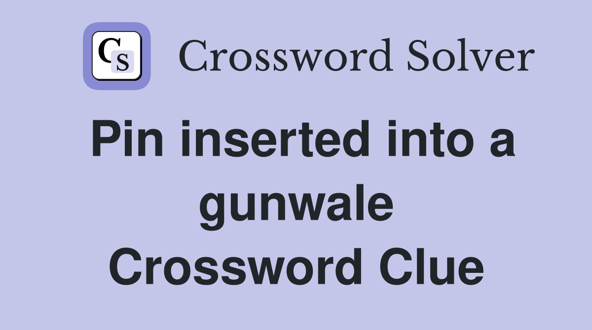 Pin inserted into a gunwale Crossword Clue