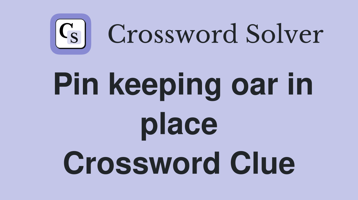 Pin keeping oar in place Crossword Clue