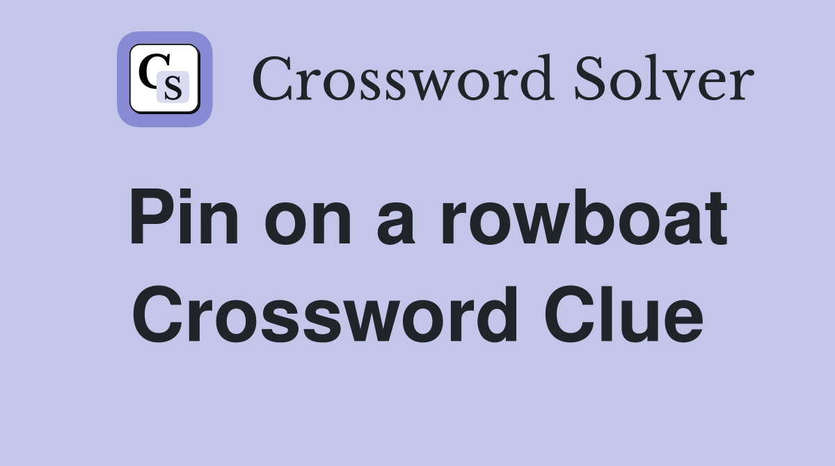 Pin on a rowboat Crossword Clue