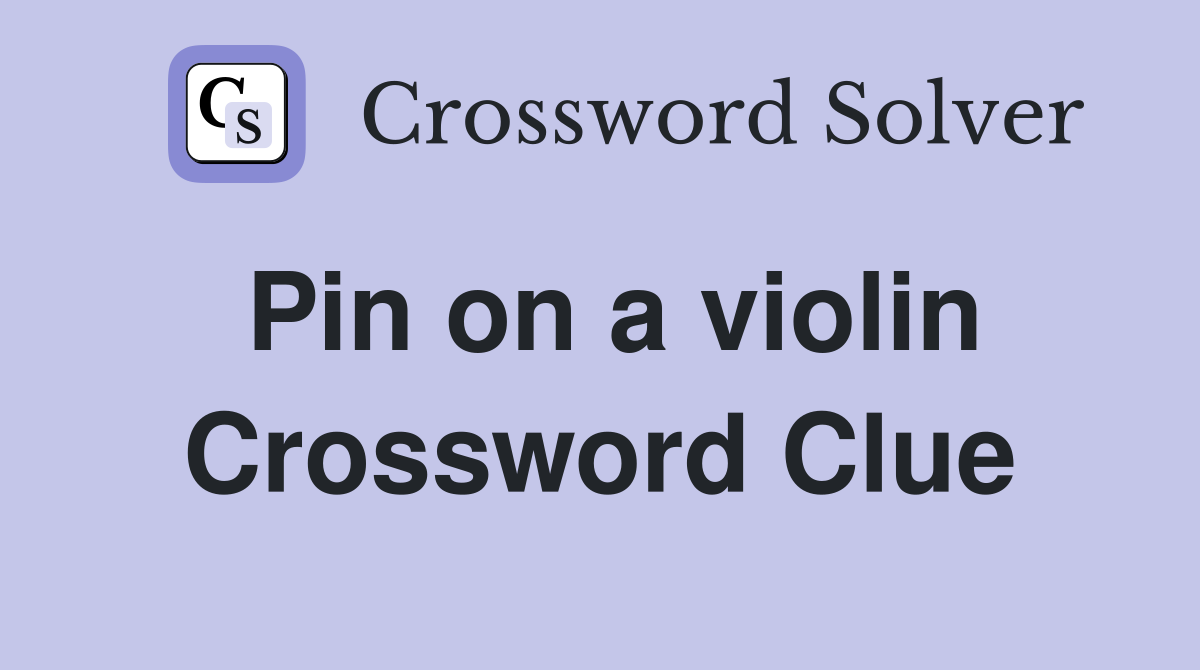 Pin on a violin Crossword Clue
